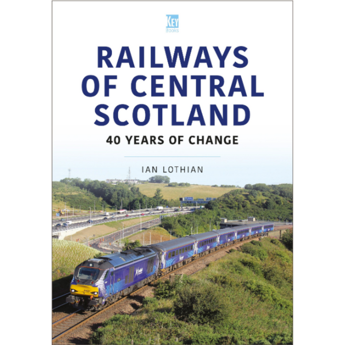 Railways of Central Scotland: 40 Years of Change