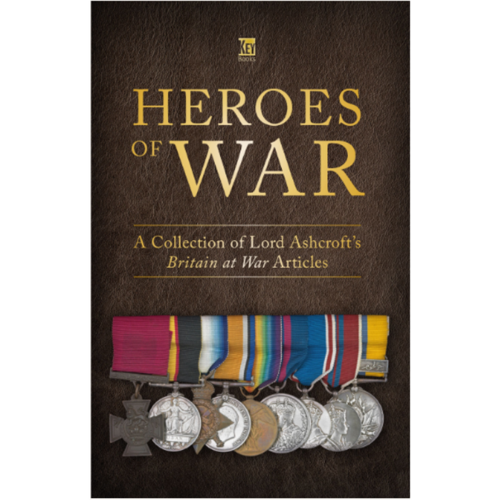 Heroes of Britain: A Collection of Lord Ashcroft's Articles