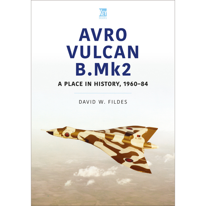 Avro Vulcan B.Mk2: A Place in History 1960-84