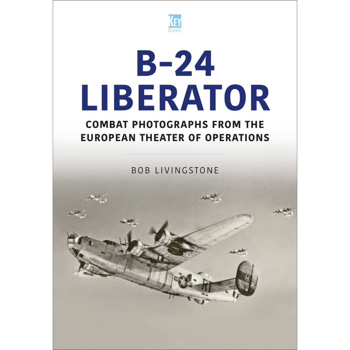 B-24 Liberator: Combat Photographs from the Europe Theater